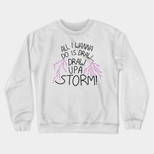 Draw up a storm Crewneck Sweatshirt